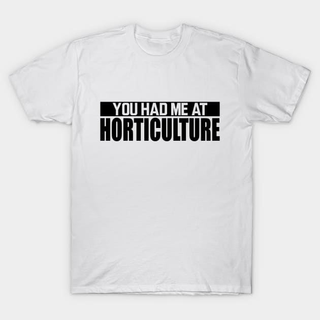 Horticulture - You had me at horticulture T-Shirt by KC Happy Shop